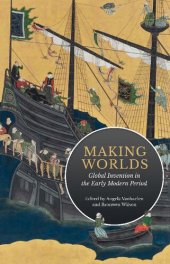 book Making Worlds: Global Invention in the Early Modern Period