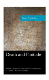 book Death and Finitude: Toward a Pragmatic Transcendental Anthropology of Human Limits and Mortality (American Philosophy Series)