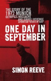 book One Day in September: The Full Story of the 1972 Munich Olympics Massacre and the Israeli Revenge Operation "Wrath of God"