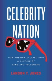 book Celebrity Nation: How America Evolved into a Culture of Fans and Followers