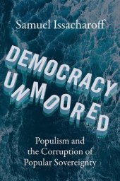 book Democracy Unmoored: Populism and the Corruption of Popular Sovereignty