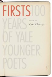 book Firsts: A Century of Yale Younger Poets (Yale Series of Younger Poets): 100 Years of Yale Younger Poets