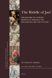 book The Riddle of Jael: The History of a Poxied Heroine in Medieval and Renaissance Art and Culture