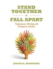 book Stand Together or Fall Apart: Professionals Working with Immigrant Families