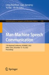 book Man-Machine Speech Communication: 17th National Conference, NCMMSC 2022, Hefei, China, December 15–18, 2022, Proceedings