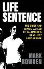 book Life Sentence: The Brief and Tragic Career of Baltimore’s Deadliest Gang Leader