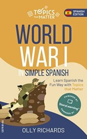 book World War I in Simple Spanish: Learn Spanish the Fun Way with Topics that Matter (Topics that Matter: Spanish Edition)