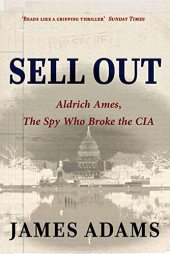 book Sell Out: Aldrich Ames: The Spy Who Broke the CIA