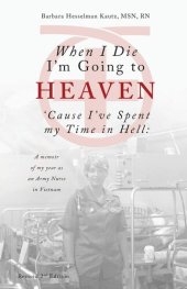 book When I Die I'm Going to Heaven 'Cause I've Spent my Time in Hell: A memoir of my year as an Army Nurse in Vietnam