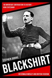 book Blackshirt: Sir Oswald Mosley and British Fascism