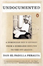 book Undocumented: A Dominican Boy's Odyssey from a Homeless Shelter to the Ivy League