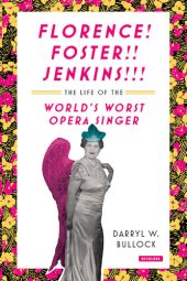 book Florence Foster Jenkins: The Life of the World's Worst Opera Singer