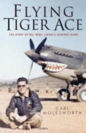 book Flying Tiger Ace: The story of Bill Reed, China’s Shining Mark