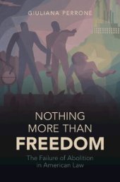 book Nothing More than Freedom: The Failure of Abolition in American Law