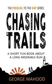 book Chasing Trails: A Short Fun Book about a Long Miserable Run (DNF Series)