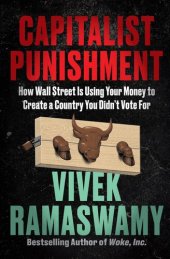 book Capitalist Punishment: How Wall Street Is Using Your Money to Create a Country You Didn't Vote For