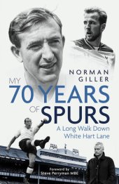 book My Seventy Years of Spurs: A Long Walk Down White Hart Memory Lane