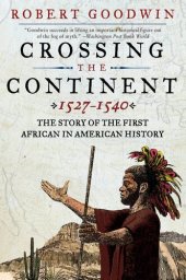 book Crossing the Continent 1527-1540: The Story of the First African-American Explorer of the American South