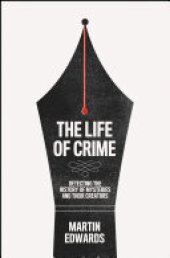 book The Life of Crime: Detecting the History of Mysteries and their Creators