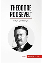 book Theodore Roosevelt: The Fight Against Corruption (History)