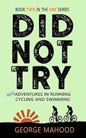 book Did Not Try: Misadventures in Running, Cycling and Swimming (DNF Series Book 2)