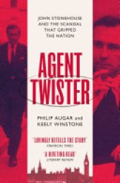 book Agent Twister: John Stonehouse and the Scandal that Gripped the Nation – A True Story