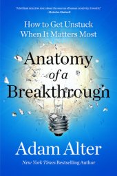 book Anatomy of a Breakthrough: How to Get Unstuck When It Matters Most