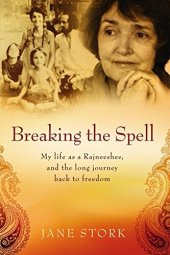 book Breaking the Spell: My life as a Rajneeshee, and the long journey back to freedom