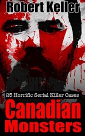 book True Crime: Canadian Monsters: 25 Horrific Canadian Serial Killers