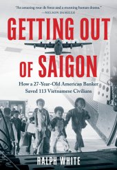 book Getting Out of Saigon: How a 27-Year-Old Banker Saved 113 Vietnamese Civilians