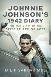 book Johnnie Johnson's 1942 Diary: The War Diary of the Spitfire Ace of Aces