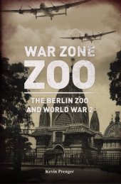 book War Zone Zoo: The Berlin Zoo and World War 2