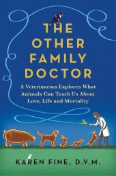 book The Other Family Doctor: A Veterinarian Explores What Animals Can Teach Us about Love, Life, and Mortality