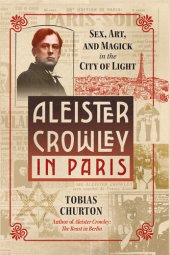 book Aleister Crowley in Paris: Sex, Art, and Magick in the City of Light