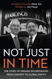 book Not Just in Time: The Story of Kronos Incorporated, from Concept to Global Entity (Meliora Press, 33)