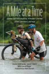 book A Mile at a Time: A Father and Son's Inspiring Alzheimer's Journey of Love, Adventure, and Hope