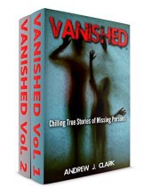 book 2 books in 1 Box Set - Vanished: Chilling True Stories of Missing Persons Vol.1 and More Chilling True Stories of Missing Persons Vol. 2