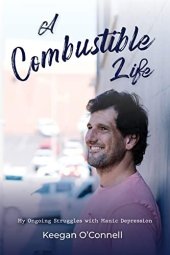 book A Combustible Life, My Ongoing Struggles with Manic Depression