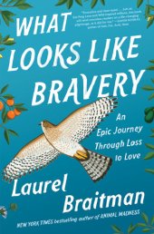 book What Looks Like Bravery: An Epic Journey Through Loss to Love