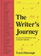 book The Writer's Journey: In the Footsteps of the Literary Greats