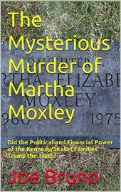 book The Mysterious Murder of Martha Moxley: Did the Political and Financial Power of the Kennedy/Skakel Families Trump the Truth?