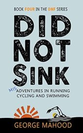 book Did Not Sink: Misadventures in Running, Cycling and Swimming (DNF Series Book 4)