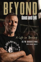 book Beyond Good and Evil: Glyn Rhodes MBE, a Life in Boxing