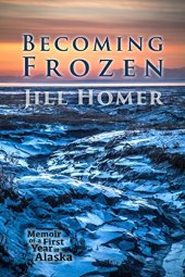 book Becoming Frozen: Memoir of a First Year in Alaska