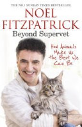 book Beyond Supervet: How Animals Make Us The Best We Can Be: The New Number 1 Sunday Times Bestseller