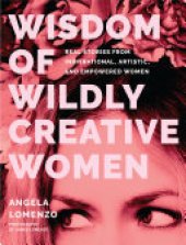 book Wisdom of Wildly Creative Women: Real Stories from Inspirational, Artistic, and Empowered Women