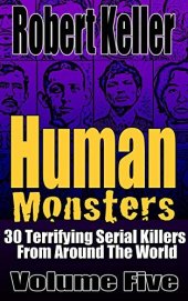 book Human Monsters Volume 5: 30 Terrifying Serial Killers from Around the World