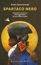 book Spartaco nero. Toussaint Louverture: vita leggendaria di uno schiavo ribelle