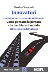 book Innovatori: Come pensano le persone che cambiano il mondo (Breve storia del futuro) (Italian Edition)