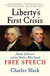 book Liberty's First Crisis: Adams, Jefferson, and the Misfits Who Saved Free Speech